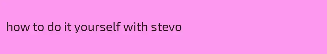 how to do it yourself with stevo